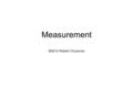 Measurement ©2013 Robert Chuckrow. Low-Level Estimation Do we have too little? Do we have enough? Do we have more than enough?