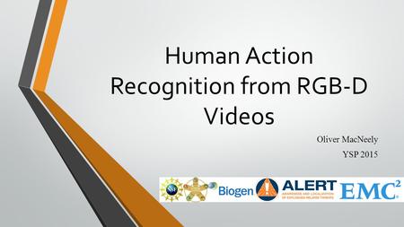 Human Action Recognition from RGB-D Videos Oliver MacNeely YSP 2015.