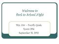 Welcome to Back to School Night Mrs. Orr – Fourth Grade Room 206 September 18, 2012.