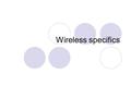 Wireless specifics. 2 A Wireless Communication System Antenna.