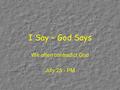 I Say – God Says We often contradict God July 25 - PM.