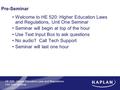 HE 520: Higher Education Laws and Regulations Unit One Seminar Pre-Seminar Welcome to HE 520: Higher Education Laws and Regulations, Unit One Seminar Seminar.