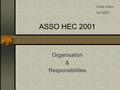 ASSO HEC 2001 Organisation & Responsibilities Chris Oram Oct 2001.