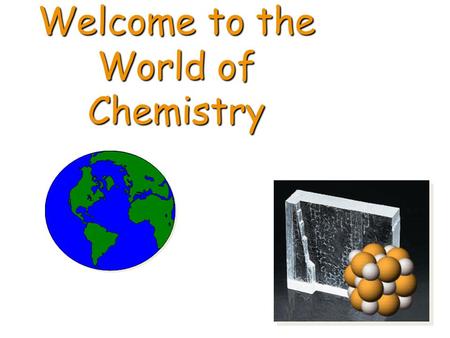 Welcome to the World of Chemistry. CHEMISTRY INTRODUCTION 5/31/2016Dr Seemal Jelani Chem-1002.