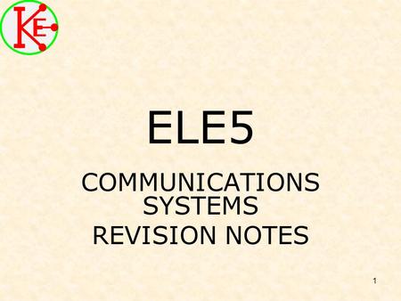 1 ELE5 COMMUNICATIONS SYSTEMS REVISION NOTES. 2 Generalised System.