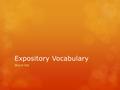 Expository Vocabulary Word list. Word list - definitions Fact – a true statement; everyone agrees Opinion – a statement of what someone thinks or believes;