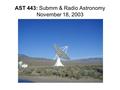 AST 443: Submm & Radio Astronomy November 18, 2003.