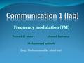 Contents Introduction ( P1-P4). Frequency modulation.(P5-P7) Frequency demodulation (P8-P14) FM using simulink implementation (P15 – P 17)