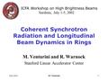 July 2002M. Venturini1 Coherent Synchrotron Radiation and Longitudinal Beam Dynamics in Rings M. Venturini and R. Warnock Stanford Linear Accelerator Center.