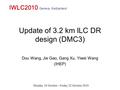 Update of 3.2 km ILC DR design (DMC3) Dou Wang, Jie Gao, Gang Xu, Yiwei Wang (IHEP) IWLC2010 Monday 18 October - Friday 22 October 2010 Geneva, Switzerland.