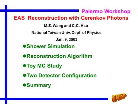 EAS Reconstruction with Cerenkov Photons Shower Simulation Reconstruction Algorithm Toy MC Study Two Detector Configuration Summary M.Z. Wang and C.C.