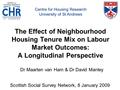 Centre for Housing Research, University of St Andrews The Effect of Neighbourhood Housing Tenure Mix on Labour Market Outcomes: A Longitudinal Perspective.
