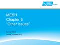 MESH Chapter 6 “Other issues” Duncan Millard Vienna; 4 October 2012.