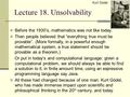 Lecture 18. Unsolvability Before the 1930’s, mathematics was not like today. Then people believed that “everything true must be provable”. (More formally,