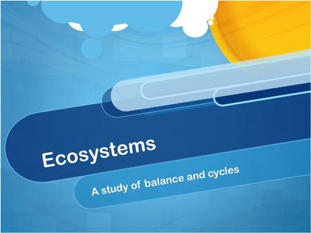 Ecosystems A study of balance and cycles. Key Terms Ecosystem Consists of a biotic community and the abiotic factors that affect it Consists of a biotic.