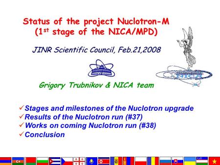 Stages and milestones of the Nuclotron upgrade Results of the Nuclotron run (#37) Works on coming Nuclotron run (#38) Conclusion Status of the project.