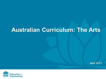 Australian Curriculum: The Arts April 2013. Australian Curriculum: The Arts The Melbourne Declaration identifies eight learning areas including: The Arts.