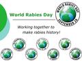 Working together to make rabies history! World Rabies Day.