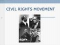 CIVIL RIGHTS MOVEMENT. 14 th Amendment Purpose was to make sure that southern states were treating freed slaves equally under the law. Incorporated the.
