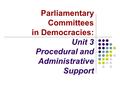 Parliamentary Committees in Democracies: Unit 3 Procedural and Administrative Support.