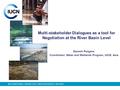 INTERNATIONAL UNION FOR CONSERVATION OF NATURE Multi-stakeholder Dialogues as a tool for Negotiation at the River Basin Level Ganesh Pangare, Coordinator,