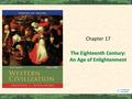 The Eighteenth Century: An Age of Enlightenment Chapter 17.