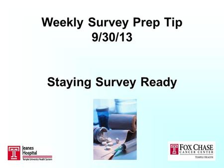 Weekly Survey Prep Tip 9/30/13 Staying Survey Ready.