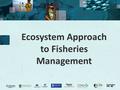 Ecosystem Approach to Fisheries Management. 2 Source of materials: Project: “Strengthening in-country tropical marine resources management training capacity.