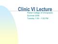 Clinic VI Lecture Parker College of Chiropractic Summer 2006 Tuesday 1:00 – 1:50 PM.