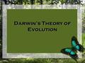 Darwin’s Theory of Evolution. The History of Evolution Evolution is defined as _________ over timeEvolution is defined as _________ over time The theory.