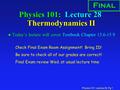 Physics 101: Lecture 28, Pg 1 Physics 101: Lecture 28 Thermodynamics II l Today’s lecture will cover Textbook Chapter 15.6-15.9 Final Check Final Exam.