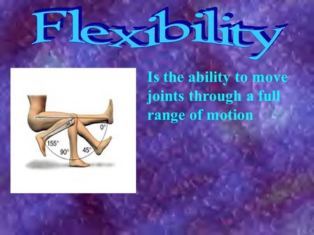 Is the ability to move joints through a full range of motion.