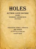 HOLES Author: Louis Sachar Genre: Newberry Award Book (Fiction) Created By: Wade L. Johnston Mrs. Rogers 5 th PERIOD ELA (Pre-AP) Scrap Book.