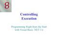 Controlling Execution Programming Right from the Start with Visual Basic.NET 1/e 8.