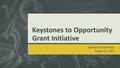 Keystones to Opportunity Grant Initiative Solanco School Board August 19, 2013.