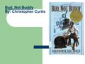 Bud, Not Buddy By: Christopher Curtis. SETTING (Where and when did your story take place?) Flint, Michigan Population =124, 943 4 th largest city in Michigan.