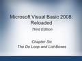 Microsoft Visual Basic 2008: Reloaded Third Edition Chapter Six The Do Loop and List Boxes.