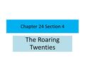 Chapter 24 Section 4 The Roaring Twenties. Charles LindberghLindbergh First person to fly alone across the Atlantic Ocean.