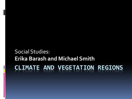 Social Studies: Erika Barash and Michael Smith. Lesson Plan  Grade: 5 th Grade  Class Size: 25 students – 3 students have ADHD and 5 others have ADD.