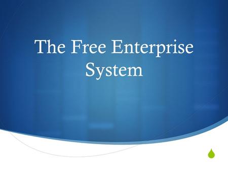  The Free Enterprise System.  Traits of Private Enterprise.