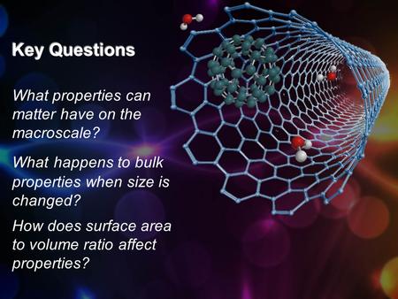 What properties can matter have on the macroscale? What happens to bulk properties when size is changed? How does surface area to volume ratio affect properties?