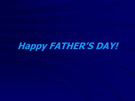 Happy FATHER’S DAY!. Gifts From A Father “I am thankful for the love and nurture from the godly men in my life and the effect it has made upon me spiritually.”