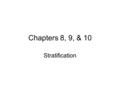 Chapters 8, 9, & 10 Stratification. Social Inequality Members of a society have different amounts of wealth, power, and prestige. –Some degree of inequality.