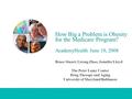 How Big a Problem is Obesity for the Medicare Program? AcademyHealth June 10, 2008 Bruce Stuart, Lirong Zhao, Jennifer Lloyd The Peter Lamy Center Drug.