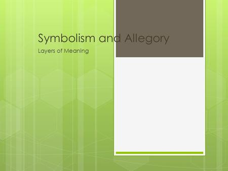 Symbolism and Allegory Layers of Meaning. What Symbols Stand For  A symbol is often an ordinary object, event, person, or animal to which we have attached.
