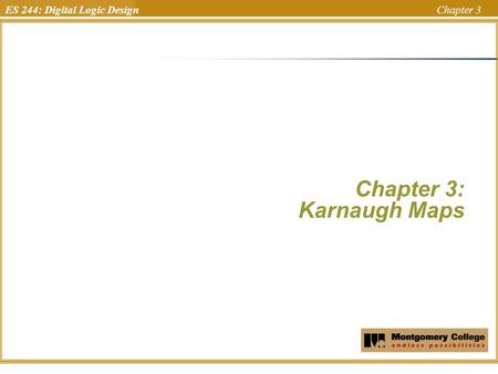 ES 244: Digital Logic Design Chapter 3 Chapter 3: Karnaugh Maps Uchechukwu Ofoegbu Temple University.