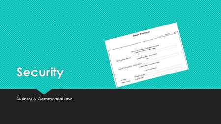 Security Business & Commercial Law. Suretyship  Suretyship is an agreement by means of which one person (the surety) renders him/herself liable towards.