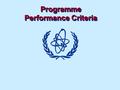 Programme Performance Criteria. Regulatory Authority Objectives To identify criteria against which the status of each element of the regulatory programme.