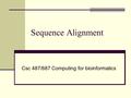 Sequence Alignment Csc 487/687 Computing for bioinformatics.