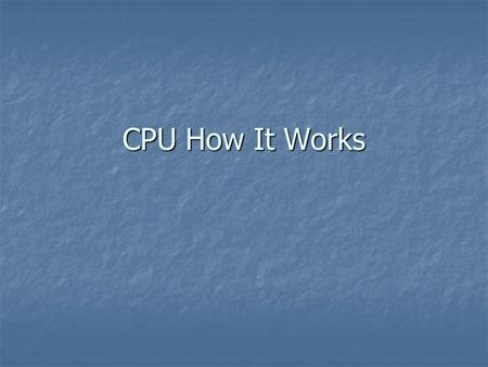 CPU How It Works. 2 Generic Block Diagram CPU MemoryInputOutput Address Bus Data Bus.